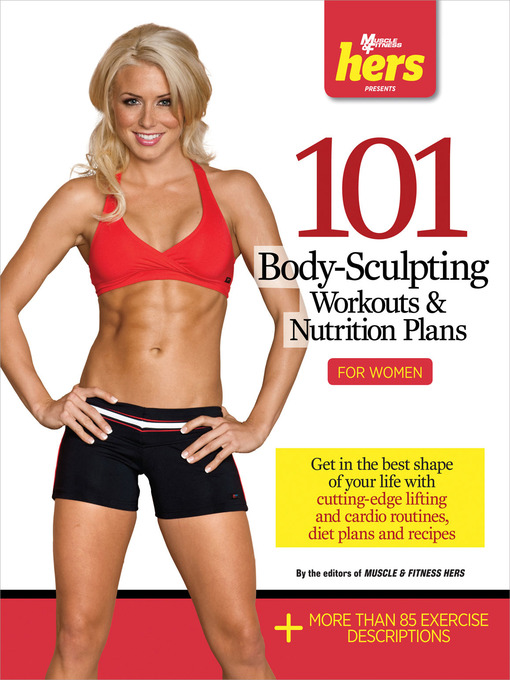 Title details for 101 Body-Sculpting Workouts & Nutrition Plans by The Editors of Muscle and Fitness Hers - Wait list